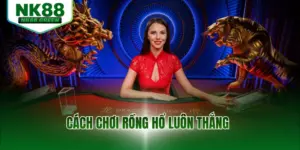 Cách Chơi Rồng Hổ Luôn Thắng - 3 Bí Quyết Từ Chuyên Gia