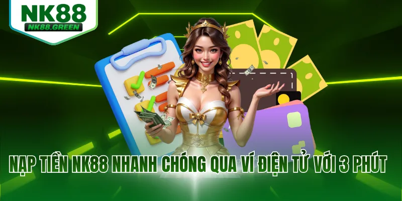 Nạp tiền NK88 nhanh chóng qua ví điện tử với 3 phút